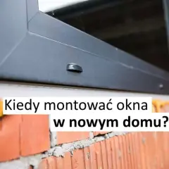 Kiedy wstawiać okna w nowym domu? Kluczowe etapy i porady